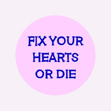 Load image into Gallery viewer, FIX YOUR HEARTS OR DIE BADGE
