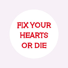 Load image into Gallery viewer, FIX YOUR HEARTS OR DIE BADGE
