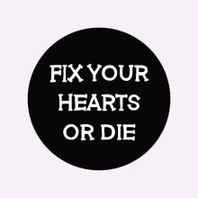 Load image into Gallery viewer, FIX YOUR HEARTS OR DIE BADGE
